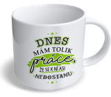 Nekupto Vtipný hrnek Dnes mám tolik práce... 300 ml