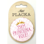 Nekupto Placka Jsem princezna, Vole! 5,5 cm