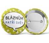 Nekupto Placka Dla wariatów należy świat 5,5 cm