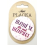 Nekupto Placka Hlavně se do mě nezamiluj 5,5 cm