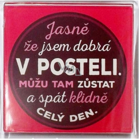 Nekupto Veselé magnetky Jasně že jsem dobrá v posteli. Můžu tam zůstat a spát klidně celý den 6 x 6 cm